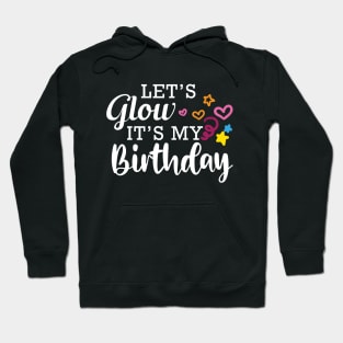 Birthday - Let's glow It's my birthday Hoodie